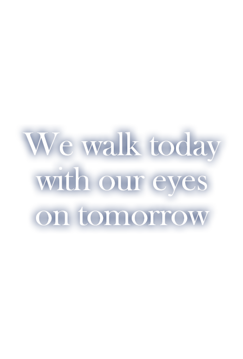 We walk today with our eyes on tomorrow